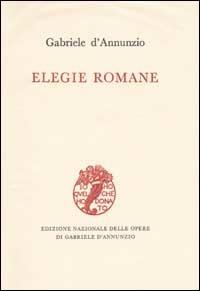 Elegie romane - Gabriele D'Annunzio - Libro Mondadori 2001, Edizione naz. opere di G. D'Annunzio | Libraccio.it