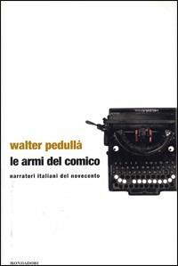 Le armi del comico - Walter Pedullà - Libro Mondadori 2001, Varia | Libraccio.it