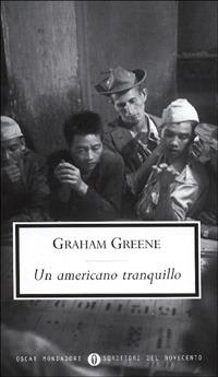 Un americano tranquillo - Graham Greene - Libro Mondadori 2001, Oscar scrittori moderni | Libraccio.it