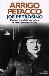 Joe Petrosino - Arrigo Petacco - Libro Mondadori 2001, Le scie | Libraccio.it