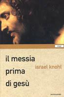 Il messia prima di Gesù - Israel Knohl - Libro Mondadori 2001, Saggi | Libraccio.it