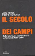 Il secolo dei campi. Detenzione, concentramento e sterminio: 1900-2000 - Pierre Rigoulot, Joel Kotek - Libro Mondadori 2001, Le scie | Libraccio.it