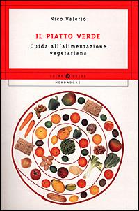 Il piatto verde. Guida all'alimentazione vegetariana - Nico Valerio - Libro Mondadori 2001, Oscar guide | Libraccio.it