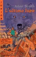 L' ultimo lupo - Roland Smith - Libro Mondadori 2001, Junior avventura | Libraccio.it