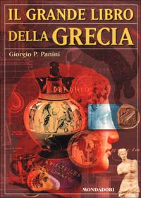 Il grande libro della Grecia - Giorgio P. Panini - Libro Mondadori 2001, Nuovi grandi libri | Libraccio.it