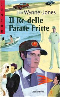 Il Re delle Patate Fritte - Tim Wynne Jones - Libro Mondadori 2001, Nuovi superjunior | Libraccio.it