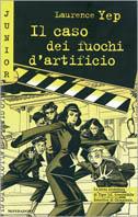 Il caso dei fuochi d'artificio - Laurence Yep - Libro Mondadori 2001, Junior giallo | Libraccio.it