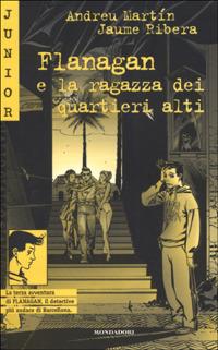 Flanagan e la ragazza dei quartieri alti - Andreu Martín, Jaume Ribera - Libro Mondadori 2001, Junior giallo | Libraccio.it