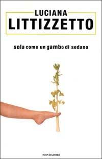 Sola come un gambo di sedano - Luciana Littizzetto - Libro Mondadori 2001, Biblioteca umoristica Mondadori | Libraccio.it