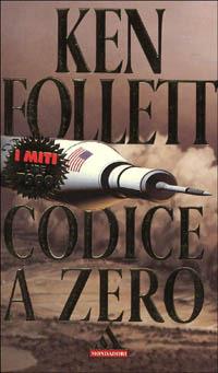 Codice a zero - Ken Follett - Libro Mondadori 2001, I miti | Libraccio.it