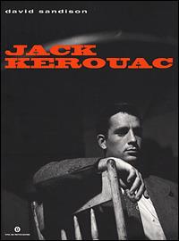 Jack Kerouac - David Sandison - Libro Mondadori 2001, Oscar varia | Libraccio.it