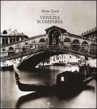 Venezia scomparsa - Alvise Zorzi - Libro Mondadori 2001, Oscar varia | Libraccio.it