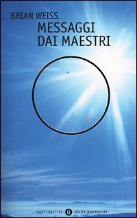 Messaggi dai maestri - Brian L. Weiss - Libro Mondadori 2001, Oscar nuovi misteri | Libraccio.it