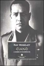 Ciano, l'ombra di Mussolini
