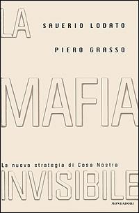 La mafia invisibile. La nuova strategia di Cosa Nostra - Saverio Lodato, Piero Grasso - Libro Mondadori 2001, Frecce | Libraccio.it