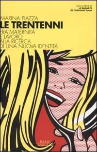Le trentenni. Fra maternità e lavoro alla ricerca di una nuova identità - Marina Piazza - Libro Mondadori 2003, Saggi | Libraccio.it