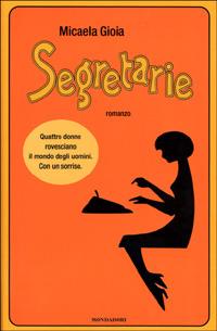 Segretarie - Micaela Gioia - Libro Mondadori 2001, Saggi | Libraccio.it