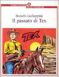 Il passato di Tex - Gianluigi Bonelli, Aurelio Galleppini - Libro Mondadori 2001, Oscar classici moderni | Libraccio.it