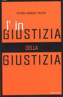 L' ingiustizia della giustizia - Vittorio Emanuele Falsitta - Libro Mondadori 2001, Varia | Libraccio.it