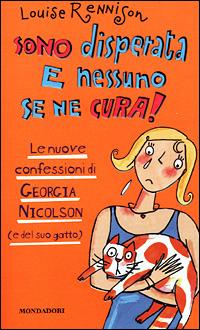 Sono disperata e nessuno se ne cura! Le nuove confessioni di Georgia Nicolson (e del suo gatto) - Louise Rennison - Libro Mondadori 2001, Ragazzine | Libraccio.it