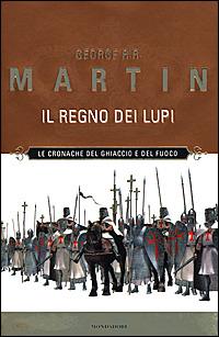 Il regno dei lupi. Le Cronache del ghiaccio e del fuoco. Vol. 3 - George R. R. Martin - Libro Mondadori 2001, Massimi della fantascienza | Libraccio.it