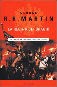 La regina dei draghi. Le Cronache del ghiaccio e del fuoco. Vol. 4 - George R. R. Martin - Libro Mondadori 2001, Massimi della fantascienza | Libraccio.it