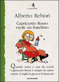 Capriccetto Rosso vuole un fratellino - Alberto Rebori - Libro Mondadori 2001, I Sassolini a colori. Verde | Libraccio.it