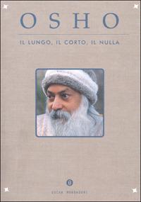 Il lungo, il corto, il nulla - Osho - Libro Mondadori 2001, Oscar varia | Libraccio.it
