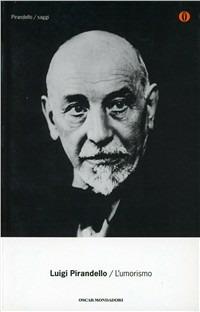 L' umorismo - Luigi Pirandello - Libro Mondadori 2001, Oscar tutte le opere di Luigi Pirandello | Libraccio.it