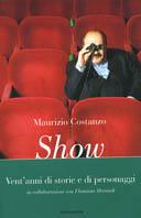 Show. Vent'anni di storie e personaggi - Maurizio Costanzo - Libro Mondadori 2001, Ingrandimenti | Libraccio.it