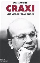 Craxi. Una vita, un'era politica