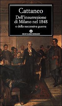 Dell'insurrezione di Milano nel 1848 e della successiva guerra - Carlo Cattaneo - Libro Mondadori 2001, Oscar classici | Libraccio.it