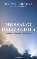Messaggi dall'aldilà. Una guida alla quarta dimensione - Sylvia Browne, Lindsay Harrison - Libro Mondadori 2001, Ingrandimenti | Libraccio.it