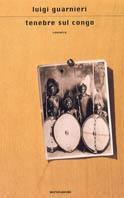 Tenebre sul Congo - Luigi Guarnieri - Libro Mondadori 2001, Scrittori italiani e stranieri | Libraccio.it