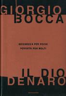 Il dio denaro. Ricchezza per pochi, povertà per molti - Giorgio Bocca - Libro Mondadori 2001, I libri di Giorgio Bocca | Libraccio.it