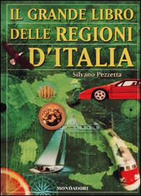 Il grande libro delle regioni d'Italia - Silvano Pezzetta - Libro Mondadori 2001, Nuovi grandi libri | Libraccio.it