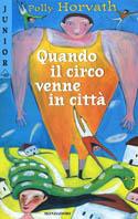 Quando il circo venne in città - Polly Horvath - Libro Mondadori 2001, Junior -10 | Libraccio.it