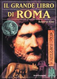 Il grande libro di Roma - Roberto Bosi - Libro Mondadori 2001, Nuovi grandi libri | Libraccio.it