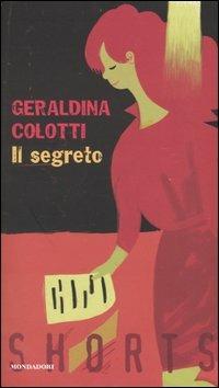 Il segreto - Geraldina Colotti - Libro Mondadori 2003, Shorts | Libraccio.it