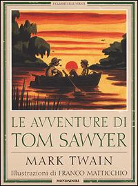 Le avventure di Tom Sawyer - Mark Twain - Libro Mondadori 2001, Classici illustrati | Libraccio.it