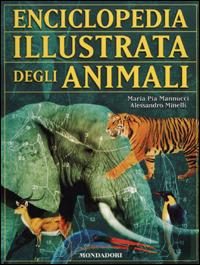 Enciclopedia illustrata degli animali - M. Pia Mannucci, Alessandro Minelli - Libro Mondadori 2001, Le enciclopedie | Libraccio.it