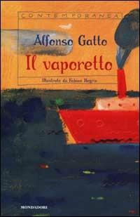 Il vaporetto. Poesie fiabe rime ballate per i bambini di ogni età. Con CD audio - Alfonso Gatto - Libro Mondadori 2001, Contemporanea | Libraccio.it