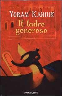 Il ladro generoso - Yoram Kaniuk - Libro Mondadori 2002, Contemporanea | Libraccio.it
