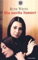 Mia sorella Summer - Ruth White - Libro Mondadori 2001, Gaia junior | Libraccio.it