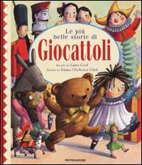 le più belle storie di giocattoli - Laura Cecil, Emma Chichester Clark - Libro Mondadori 2001, Fiabe classiche | Libraccio.it