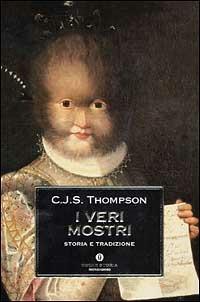 I veri mostri. Storia e tradizione - C. J. S. Thompson - Libro Mondadori 2001, Oscar storia | Libraccio.it