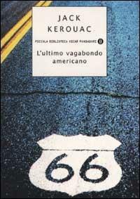 L' ultimo vagabondo americano - Jack Kerouac - Libro Mondadori 2002, Piccola biblioteca oscar | Libraccio.it