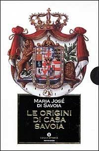 Le origini di casa Savoia - Maria Josè di Savoia - Libro Mondadori 2001, Oscar storia | Libraccio.it