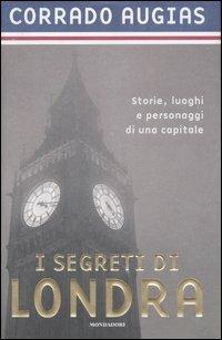 I segreti di Londra. Storie, luoghi e personaggi di una capitale - Corrado Augias - Libro Mondadori 2003 | Libraccio.it