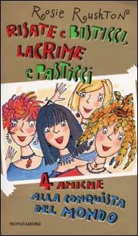 Risate e bisticci, lacrime e pasticci. 4 amiche alla conquista del mondo - Rosie Rushton - Libro Mondadori 2001, Ragazzine | Libraccio.it